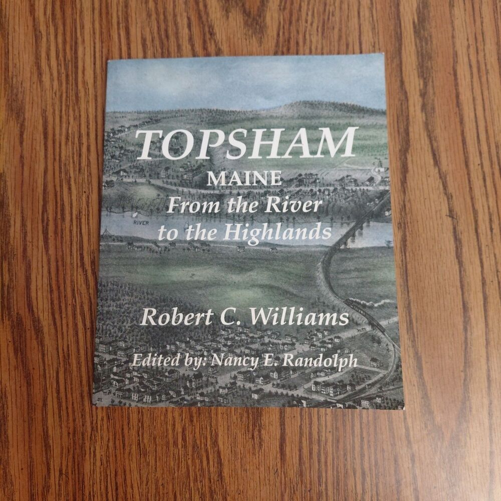 TOPSHAM, MAINE: FROM THE RIVER THE HIGHLANDS By Robert C Williams